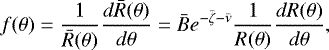 \begin{equation*} f(\theta) = \frac{1}{\bar{R}(\theta)} \frac{d \bar{R}(\theta)}{d \theta} = {\bar{B}} e^{-{\bar{\zeta}}-{\bar{\nu}}} \frac{1}{R(\theta)} \frac{dR(\theta)}{d\theta}, \end{equation*}