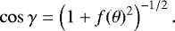 \begin{equation*} \cos\gamma = \left(1 &#x002B; f(\theta)^2\right)^{-1/2}. \end{equation*}