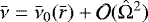 ${\bar{\nu}} = \nub_0({\bar{r}}) &#x002B; \mathcal{O}({\hat{\mathrm{\Omega}}}^2)$