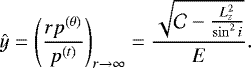 \begin{equation*}\hat{y} = \left( \frac{rp^{(\theta)}}{p^{(t)}} \right)_{r \rightarrow \infty} = \frac{\sqrt{\ensuremath{\mathcal{C}} - \frac{L_z^2}{\sin^2 i}}}{E}. \end{equation*}