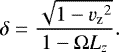 \begin{equation*} \delta = \frac{\sqrt{1-{v_{\mathrm{z}}}^2}}{1 - \mathrm{\Omega} L_z}. \end{equation*}