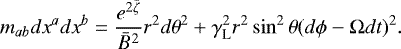 \begin{equation*} m_{ab} dx^a dx^b = \frac{e^{2{\bar{\zeta}}}}{{\bar{B}}^2} r^2 d\theta^2 &#x002B; \gamma_{\text{L}}^2 r^2 \sin^2\theta (d\phi - \mathrm{\Omega} dt)^2. \end{equation*}