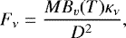 \begin{equation*} F_{\nu} = \frac{MB_{v}(T)\kappa_{\nu}}{D^{2}}, \end{equation*}