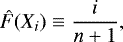 \begin{equation*} \hat{F}(X_{i})\equiv\frac{i}{n&#x002B;1}, \end{equation*}