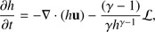 $$ \frac{\partial h}{\partial t}=-\nabla\cdot{(h\mathbf u)}-\frac{(\gamma-1)}{\gamma h^{\gamma-1}}{\cal L}, $$