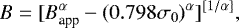 \begin{equation*} B=[B_{\textrm{app}}^{\alpha}-(0.798 \sigma_0)^{\alpha}]^{[1/\alpha]},\end{equation*}