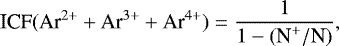 \begin{equation*} \textrm{ICF}(\textrm{Ar}^{2&#x002B;} &#x002B; \textrm{Ar}^{3&#x002B;} &#x002B; \textrm{Ar}^{4&#x002B;}) = \frac{1}{1 - (\textrm{N}^{&#x002B;}/\textrm{N})},\end{equation*}