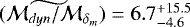 $\widetilde{(\mathcal{M}_{dyn}/\mathcal{M}_{\delta_{m}}}) = 6.7^{&#x002B;15.5}_{-4.6}$
