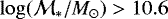 $\log(\mathcal{M}_{\ast}/M_{\odot})>10.6$