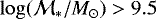 $\log(\mathcal{M}_{\ast}/M_{\odot})>9.5$