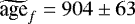 $\widetilde{\textrm{age}}_{f}=904\pm63$
