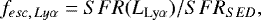 \begin{equation*} f_{esc, \, Ly\alpha}= SFR(L_{\textrm{Ly}\alpha})/SFR_{SED},\\\end{equation*}