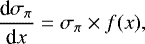 \begin{equation*}\frac{\textrm{d}\sigma_{\pi}}{\textrm{d}x} = \sigma_{\pi}\times f(x), \end{equation*}