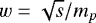 $w=\sqrt{s}/m_{p}$