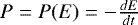 $P=P(E)=-\frac{{d}E}{{d}t}$