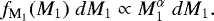 \begin{equation*} f_{\textrm{M}_1}(M_1) \;d M_1 \propto M_1^{\alpha} \; d M_1.\vspace*{-3pt} \end{equation*}
