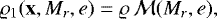 $\varrho_1(\mathbf{x},M_r,e)=\varrho\,{\cal M}(M_r,e),$