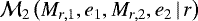 ${\cal M}_2\left(M_{r,1},e_1,M_{r,2},e_2\,|\,r\right)$