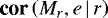 $\textbf{cor}\left(M_r,e\,|\,r\right)$