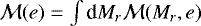 ${\cal M}(e)=\int{\textrm{d}} M_r {\cal M}(M_r,e)$