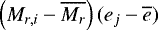 $\left(M_{r,i}-\overline{M_r}\right)(e_j-\overline{e})$
