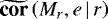 $\widetilde{\textbf{cor}}\left(M_r,e\,|\,r\right)$