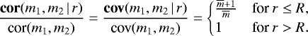 \begin{equation*} \frac{\textbf{cor}(m_1,m_2\,|\,r)}{\textrm{cor}(m_1,m_2)} = \frac{\textbf{cov}(m_1,m_2\,|\,r)}{\textrm{cov}(m_1,m_2)} = \begin{cases} \frac{\overline{m}&#x002B;1}{\overline{m}} & \textrm{for } r\le R,\\ 1 & \textrm{for } r>R. \end{cases}\end{equation*}
