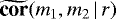 $\widetilde{\textbf{cor}}(m_1,m_2\,|\,r)$