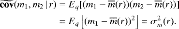 \begin{align*} \widetilde{\textbf{cov}}(m_1,m_2\,|\,r) & = E_q[(m_1-\overline{m}(r))(m_2-\overline{m}(r))]\\ & = E_q\left[(m_1-\overline{m}(r))^2\right] = \sigma_m^2(r). \end{align*}