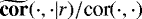 $\widetilde{\textbf{cor}}(\cdot,\cdot|r)/\textrm{cor}(\cdot,\cdot)$