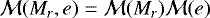 ${\cal M}(M_r,e)={\cal M}(M_r){\cal M}(e)$
