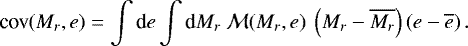 \begin{equation*}\textrm{cov}(M_r,e) = \int{\textrm{d}} e \int{\textrm{d}} M_r\ {\cal M}(M_r,e)\ \left(M_r-\overline{M_r}\right) \left(e-\overline{e}\right) . \end{equation*}