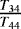 $\frac{T_{34}}{T_{44}}$