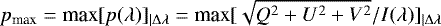 \begin{equation*} p_{\textrm{max}} = \mbox{\textrm{max}} [p(\lambda)]_{|\mathrm\Delta\lambda}= \mbox{\textrm{max}} [\sqrt{Q^2&#x002B;U^2&#x002B;V^2}/I(\lambda)]_{|\mathrm\Delta\lambda}\vspace*{-3pt} \end{equation*}
