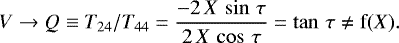 \begin{equation*} V\rightarrow Q \equiv T_{24}/T_{44} = \frac{-2\,X\,\sin\,\tau}{2\,X\,\cos\,\tau} = \tan\,\tau \neq \mbox{f}(X).\end{equation*}