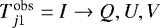 $T_{j1}^{\textrm{obs}} = I\rightarrow Q,U,V$