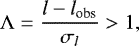\begin{equation*}{\mathrm{\Lambda}} = \frac{l - l_{\textrm{obs}} }{\sigma_l} > 1, \end{equation*}