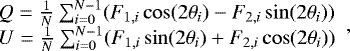 \begin{equation*} \begin{array}{l} \hskip-5pt Q = \frac{1}{N} \sum_{i=0}^{N-1} (F_{1,i}\cos(2\theta_i) - F_{2,i}\sin(2\theta_i)) \\ \hskip-5pt U = \frac{1}{N} \sum_{i=0}^{N-1} (F_{1,i}\sin(2\theta_i) &#x002B; F_{2,i}\cos(2\theta_i)) \end{array} ,\end{equation*}