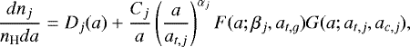 \begin{eqnarray*} \frac{dn_{j}}{n_{\textrm{H}}da}&=& D_{j}(a) &#x002B; \frac{C_{j}}{a}\left(\frac{a}{a_{t,j}}\right)^{\alpha_{j}}F(a;\beta_{j},a_{t,g})G(a;a_{t,j},a_{c,j}),\end{eqnarray*}