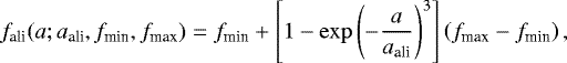 \begin{eqnarray*} f_{\textrm{ali}}(a;a_{\textrm{ali}},f_{\textrm{min}}, f_{\textrm{max}}) = f_{\textrm{min}} &#x002B; \left[1-\exp\left(-\frac{a}{a_{\textrm{ali}}}\right)^{3} \right] \left(f_{\textrm{max}}-f_{\textrm{min}}\right),\nonumber\\\end{eqnarray*}