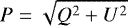 \begin{equation*}P=\sqrt{Q^2&#x002B;U^2} \end{equation*}