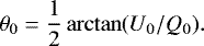 \begin{equation*}\theta_0 = \frac{1}{2}\arctan(U_0/Q_0). \end{equation*}
