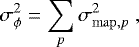 \begin{equation*} \sigma^2_{\phi}=\sum_p\sigma_{\mathrm{map},p}^2\ ,\end{equation*}