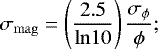 \begin{equation*} \sigma_{\mathrm{mag}}=\left(\dfrac{2.5}{\mathrm{ln}10}\right)\dfrac{\sigma_{\phi}}{\phi};\end{equation*}