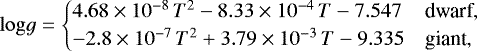 \begin{equation*}\mathrm{log} g = \begin{cases} 4.68\times 10^{-8}\, T^2 - 8.33\times 10^{-4}\, T - 7.547 & \text{dwarf},\\ -2.8\times 10^{-7}\, T^2 &#x002B; 3.79\times 10^{-3}\, T - 9.335 & \text{giant}, \end{cases} \end{equation*}