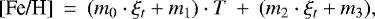 \begin{equation*} \text{[Fe/H]}\: =\: (m_0\cdot \xi_t &#x002B; m_1)\cdot T \: &#x002B;\: (m_2\cdot \xi_t &#x002B; m_3), \end{equation*}