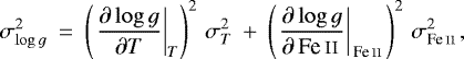 \begin{equation*} \sigma_{\log {g}}^2 \: =\: \left(\left.\frac{\partial \log {g}}{\partial T}\right|_{T}\right)^2\, \sigma_{T}^2 \: &#x002B;\: \left(\left.\frac{\partial \log {g}}{\partial\, \text{Fe\,\textsc{ii}\,}}\right|_{\,\text{Fe\,\textsc{ii}\,}}\right)^2\, \sigma_{\text{Fe\,\textsc{ii}\,}}^2, \end{equation*}