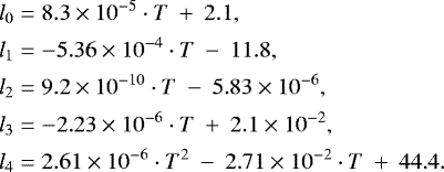 \begin{align*}l_0& = 8.3\times 10^{-5}\cdot T \: &#x002B;\: 2.1, \nonumber \\ l_1& = -5.36\times 10^{-4}\cdot T \: - \: 11.8, \nonumber \\ l_2& = 9.2\times 10^{-10}\cdot T \: -\: 5.83\times 10^{-6},\\ l_3& = -2.23 \times 10^{-6}\cdot T \: &#x002B;\: 2.1\times 10^{-2}, \nonumber \\ l_4& = 2.61\times 10^{-6}\cdot T^2 \: -\: 2.71\times 10^{-2}\cdot T \: &#x002B;\: 44.4. \nonumber \end{align*}