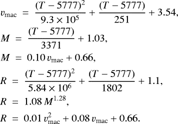 \begin{align*}&v_{\textrm{mac}}\: =\: \frac{(T-5777)^2}{9.3\times 10^5} &#x002B; \frac{(T-5777)}{251} &#x002B; 3.54, \nonumber\\ &M\: =\: \frac{(T-5777)}{3371} &#x002B; 1.03, \nonumber\\ &M\: =\: 0.10\, v_{\textrm{mac}} &#x002B;0.66, \\ &R\: =\: \frac{(T-5777)^2}{5.84\times 10^6} &#x002B; \frac{(T-5777)}{1802} &#x002B; 1.1, \nonumber\\ &R\: =\: 1.08\,M^{1.28}, \nonumber\\ &R\: =\: 0.01\, v_{\textrm{mac}}^2 &#x002B; 0.08\, v_{\textrm{mac}} &#x002B; 0.66. \nonumber \end{align*}