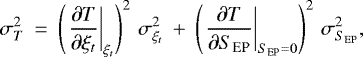 \begin{equation*} \sigma_T^2\: =\: \left(\left.\frac{\partial T}{\partial \xi_t}\right|_{\xi_t}\right)^2\, \sigma_{\xi_t}^2 \: &#x002B;\: \left(\left.\frac{\partial T}{\partial S_{\text{EP}}}\right|_{S_{\text{EP}} = 0}\right)^2\,\sigma_{S_{\text{EP}}}^2, \end{equation*}